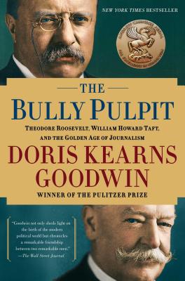  The Bully Pulpit: Theodore Roosevelt, William Howard Taft, and the Golden Age of Journalism - 9781416547877