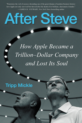 After Steve: How Apple Became a Trillion-Dollar Company and Lost Its Soul - 9780063009813